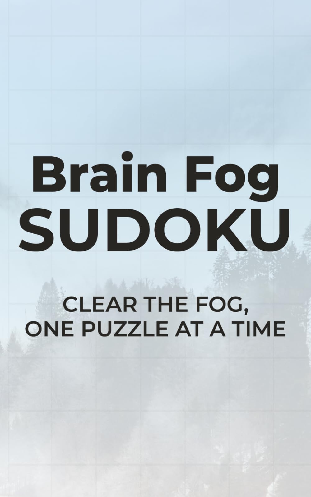 Brain Fog Sudoku: Clear the Fog, One Puzzle At a Time | 5x8 inches, 110 pages | 50+ Puzzles | Solutions Included