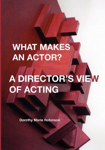 WHAT MAKES AN ACTOR? A DIRECTOR'S VIEW OF ACTING