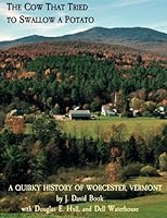 The Cow That Tried to Swallow a Potato:: A Quirky History of Worcester, Vermont 1541041194 Book Cover
