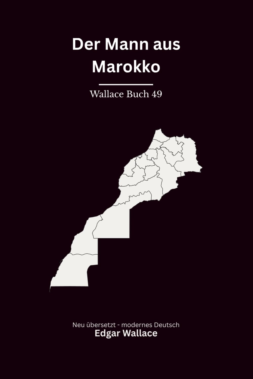 Der Mann von Marokko: Ein klassischer Edgar-Wallace-Kriminalroman um Mord, Abenteuer und ein Geheimnis aus Marokko, modern neu übersetzt