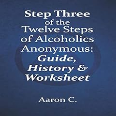Step Three of the Twelve Steps of Alcoholics Anonymous: Guide & History Audiolibro Por Aaron C. arte de portada