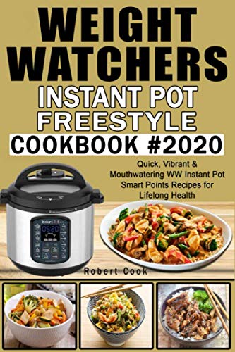 Weight Watchers Instant Pot Freestyle Cookbook #2020: Quick, Vibrant & Mouthwatering WW Instant