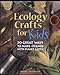 Ecology Crafts For Kids: 50 Great Ways To Make Friends With Planet Earth