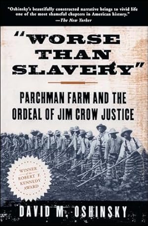 Worse than Slavery: Parchman Farm and the Ordeal of Jim Crow Justice