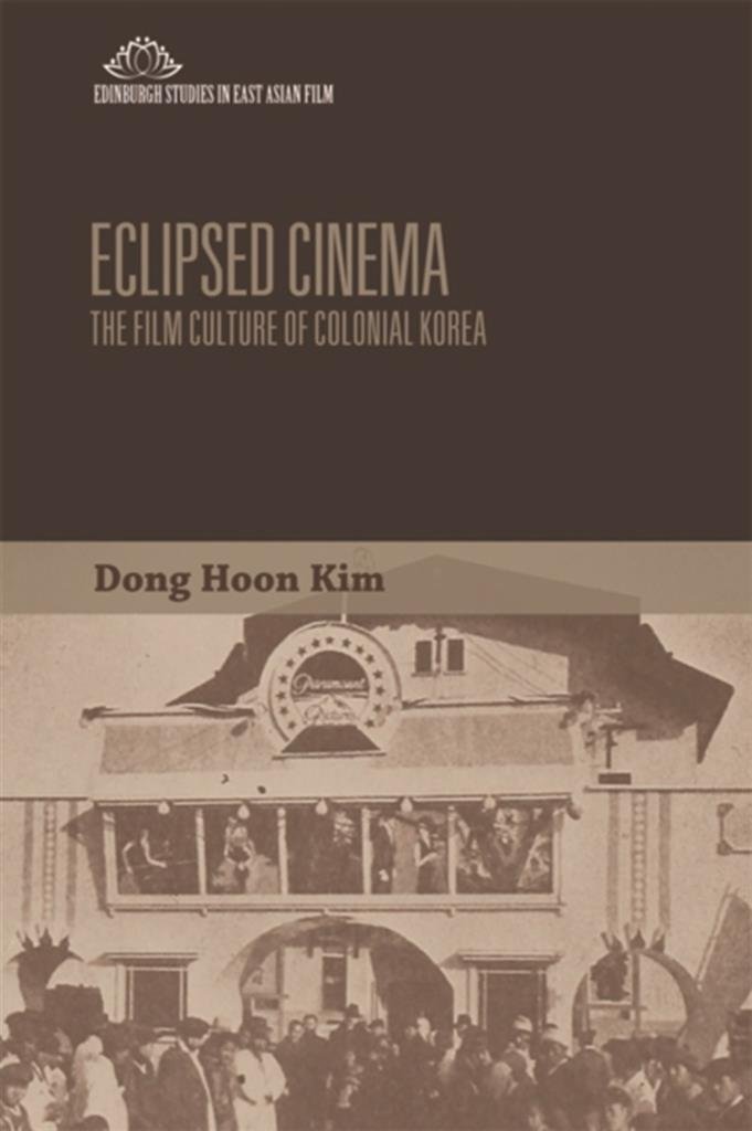 Eclipsed Cinema: The Film Culture of Colonial Korea (Edinburgh Studies in East Asian Film) (English Edition)