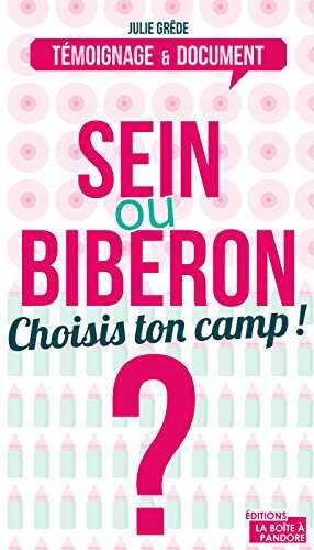 Télécharger Sein ou biberon ? Choisis ton camp !: Le dilemne des (futurs) mamans (Témoignage et document) livre En ligne