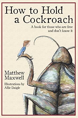 How To Hold A Cockroach: A Book For Those Who Are Free And Don't Know It #TOP1