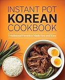 Instant Pot Korean Cookbook: Traditional Favorites Made Fast and Easy