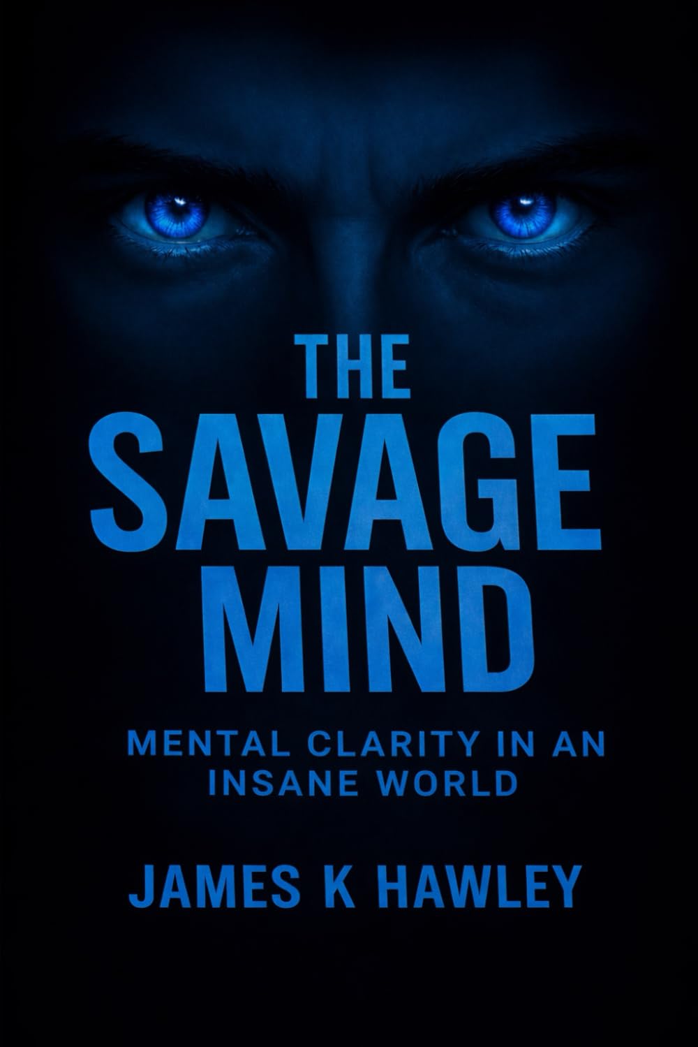 The Savage Mind: Mental Clarity in an Insane World (The Savage Mind - Body - Spirit)