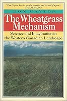 The wheatgrass mechanism: Science and imagination in the Western Canadian landscape 0920079709 Book Cover