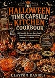 The Halloween Time Capsule Kitchen Cookbook: 165 Nostalgic Recipes, Party Foods, Treats & Halloween Traditions From The 1920S To The 2020S