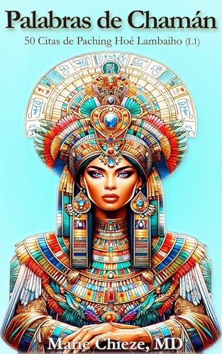 Palabras De Chamán: 50 Citas De Paching Hoé Lambaiho Words Of The Shaman