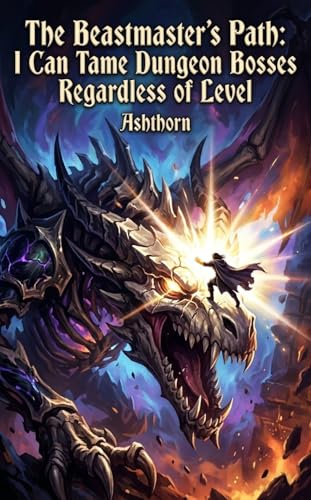  The Beastmaster\'s Path: I Can Tame Dungeon Bosses Regardless of Level (English Edition)