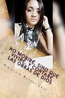 No moriré, sino que viviré, y contaré las obras de Dios: La historia de Miatairik (Basado en hechos reales) 1533290520 Book Cover