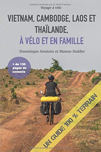Télécharger Vietnam, Cambodge, Laos et Thaïlande, à vélo et en famille: Un guide 100% terrain Livre PDF Gratuit