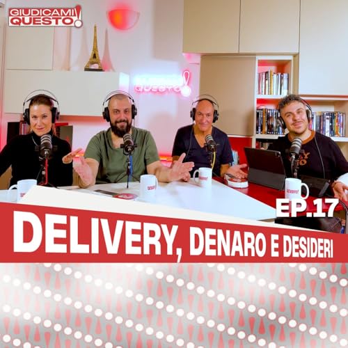 Delivery, Denaro e Desideri - Giudicami Questo! ep.17