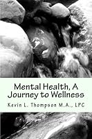 Mental Health, A Journey to Wellness 1482033941 Book Cover