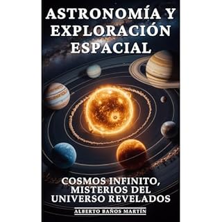 Astronomía y Exploración Espacial: Descubrimientos Espaciales, Vida Extraterrestre y Exploración C&oacut