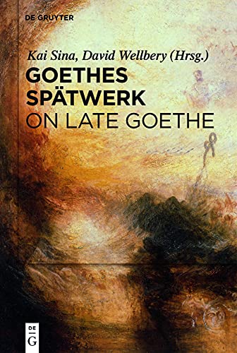 Goethes Spätwerk / On Late Goethe