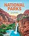 The Complete Guide to the National Parks: All 62 Treasures From Coast to Coast