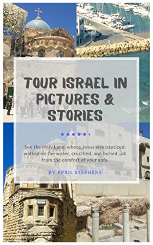 Tour Israel in Pictures and Stories from Along the Way: