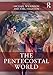 The Pentecostal World (Routledge Worlds)