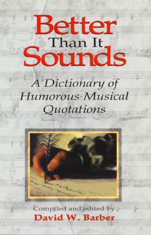 Buy Better Than it Sounds: A Dictionary of Humorous Musical Quotations (Musical Quotations S.) — BookShops.in