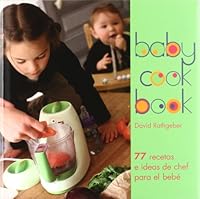 Baby Cook Book: 77 Recetas E Ideas De Chef Para El Bebé 8446023539 Book Cover