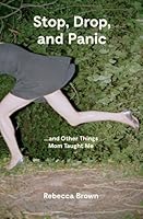 Stop, Drop, and Panic...and Other Things Mom Taught Me 0692689893 Book Cover