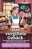 Das vergiftete Gebäck: Ein gemütlicher Bäckerei-Krimi aus der Kleinstadt voller Donuts, Täuschung und Gefahr