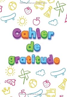 Cahier de gratitude: pour enfants. Mon journal 5 minutes pour garçons et filles pour développer la psychologie positive chez l'enfant
