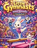 Little Gymnasts Animal Gymnastics Coloring Book: Cute Kawaii Sports Coloring Pages with Adorable Animals, Championship Scenes, and Stress Relief Activities
