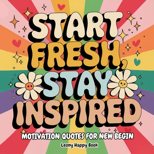 Start Fresh, Stay Inspired: Motivational Quotes Filled with Positive Energy to Start the Year with Confidence and Joy for Woman,