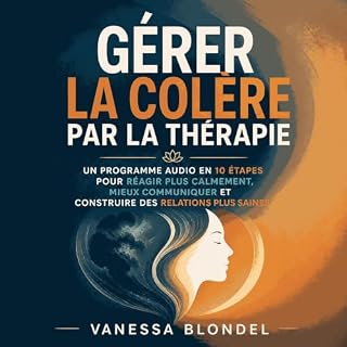 Page de couverture de G&eacute;rer la col&egrave;re par la th&eacute;rapie : Un programme audio en 10 &eacute;tapes pour r&ea
