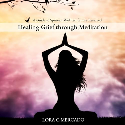 Healing Grief Through Meditation Audiolivro Por Lora C. Mercado capa