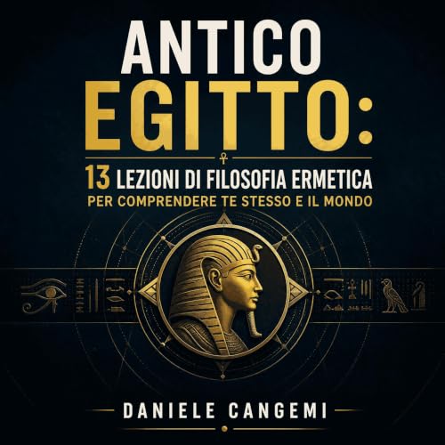 『Antico Egitto: 13 lezioni di filosofia ermetica per comprendere te stesso e il mondo』のカバーアート