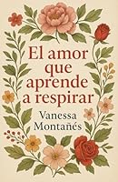 El amor que aprende a respirar B0FSWF245Q Book Cover