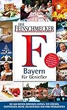  DER FEINSCHMECKER Guide Bayern für Genießer: Die 400 besten Adressen: Hotels, Top-Küchen, Gasthäuser, Weine, Delikatessen und ihre Produzenten (Feinschmecker Restaurantführer)