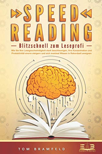 SPEED READING - Blitzschnell zum Leseprofi: Wie Sie Ihre Lesegeschwindigkeit stark beschleunigen, Ih SPEED READING - Blitzschnell zum Leseprofi: Wie Sie Ihre Lesegeschwindigkeit stark beschleunigen, Ih