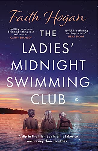 The Ladies' Midnight Swimming Club: an uplifting, emotional story set in the sweeping Irish countryside perfect for fans of Sheila O'Flanagan by [Faith Hogan]