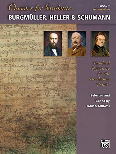 Classics for Students -- Burgmüller, Heller & Schumann, Bk 2: Standard Repertoire for the Developing Pianist (Classics for Students, Bk 2)
