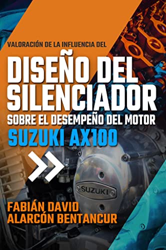VALORACIÓN DE LA INFLUENCIA DEL DISEÑO DEL SILENCIADOR SOBRE EL DESEMPEÑO DEL MOTOR SUZUKI AX100 (Spanish Edition)