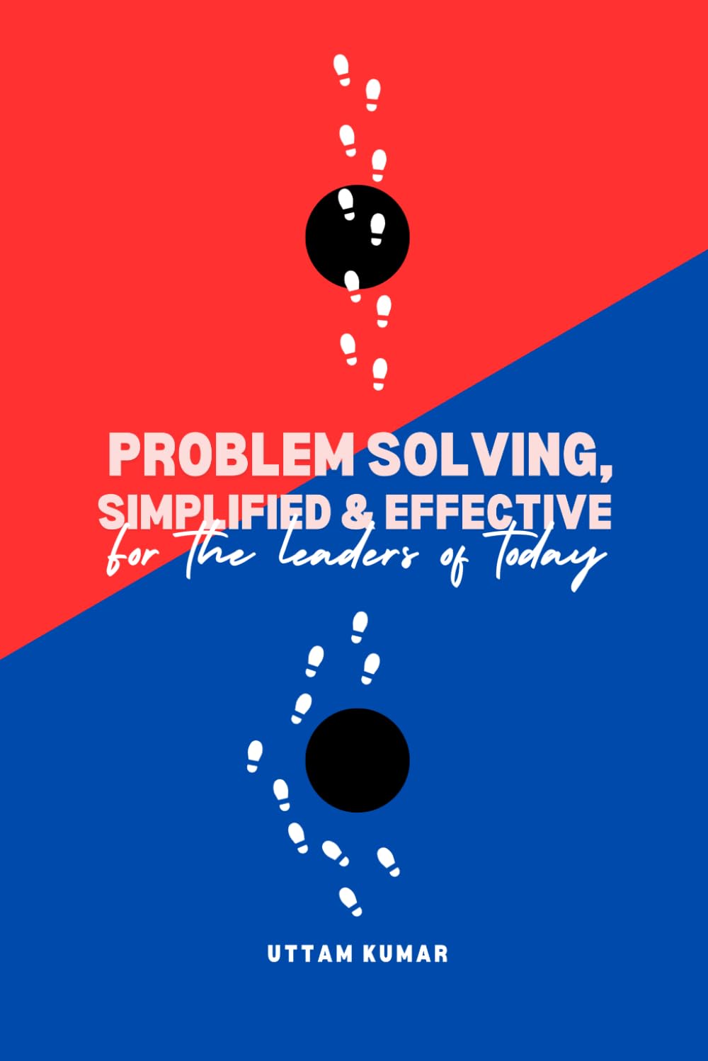 Problem Solving, Simplified & Effective: For the Leaders of Today