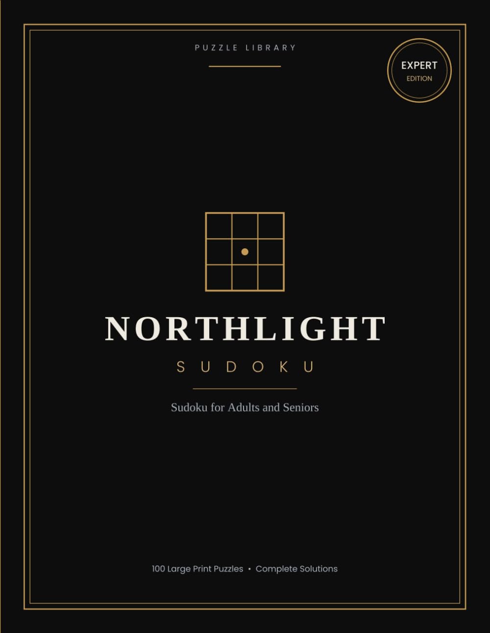 Northlight Sudoku: Large Print Sudoku Puzzles for Adults and Seniors — Expert Edition, 100 Puzzles with Complete Solutions