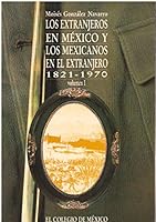 Los Extranjeros en Mexico y los Mexicanos en el Extranjero: 1821-1970, Vol. 1 (1821-1867) 9681205561 Book Cover