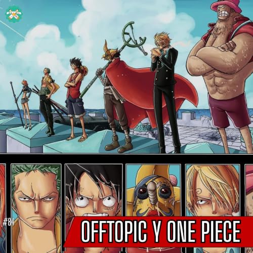 #85 | One Piece y Offtopic; SPOILERS FROM