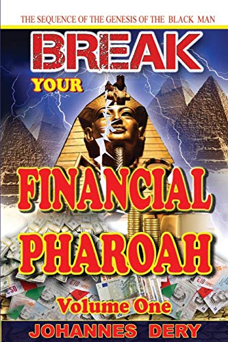 BREAK YOUR FINANCIAL PHAROAH: THE SEQUENCE OF THE GENESIS OF THE BLACK MAN