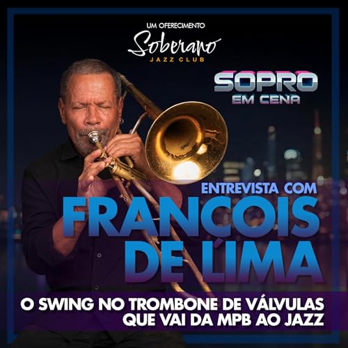 FRAN&Ccedil;OIS DE LIMA - O swing no trombone de v&aacute;lvulas que vai da MPB ao JAZZ | Sopro em Cena