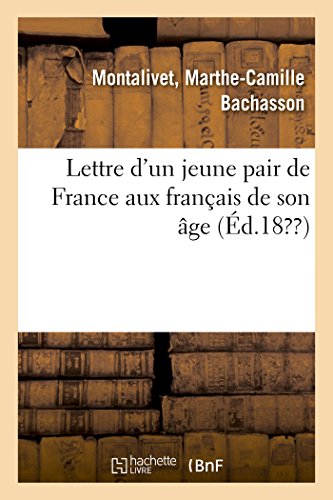 Lettre d'Un Jeune Pair de France Aux Français de Son Âge (French Edition)