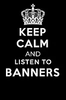 Keep Calm and Listen To Banners: Lined Journal Notebook Birthday Gift for Banners Lovers: (Composition Book Journal) (6x 9 inches)